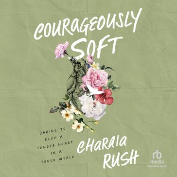 Courageously Soft - Charaia Rush
