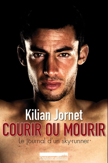 Courir ou Mourir - Kilian Jornet