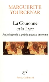 La Couronne et la Lyre. Anthologie de la poèsie grecque ancienne