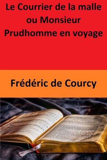 Le Courrier de la malle ou Monsieur Prudhomme en voyage - Charles Dupeuty - Frédéric de Courcy - Michel-Nicolas Balisson de Rougemont