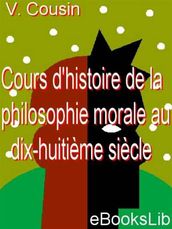 Cours d histoire de la philosophie morale au dix-huitième siècle...