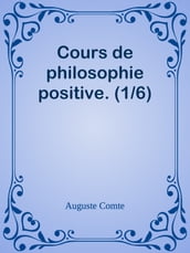 Cours de philosophie positive. (1/6)