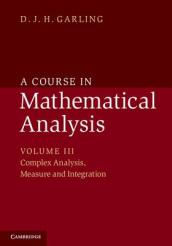 A Course in Mathematical Analysis: Volume 3, Complex Analysis, Measure and Integration