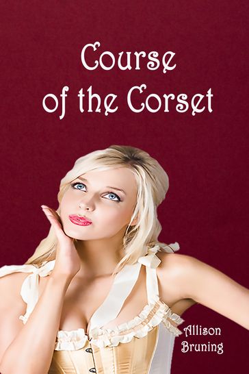 Course of the Corset - Allison Bruning