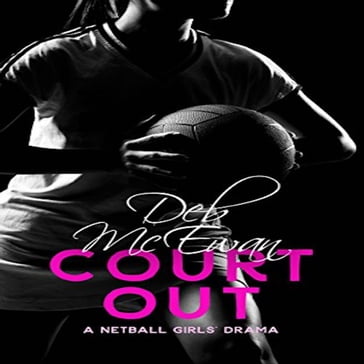 Court Out: (A Netball Girls' Drama) - Deb McEwan