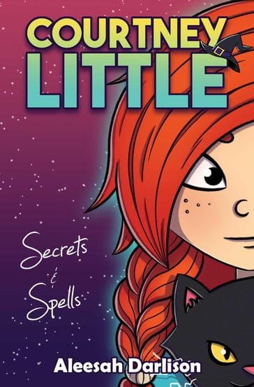 Courtney Little: Secrets and Spells - Aleesah Darlison
