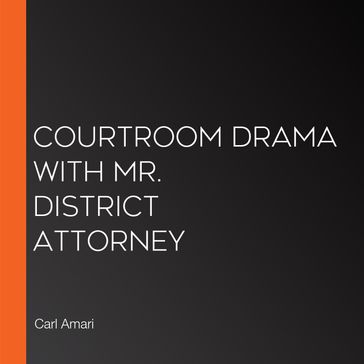 Courtroom Drama with Mr. District Attorney - Carl Amari