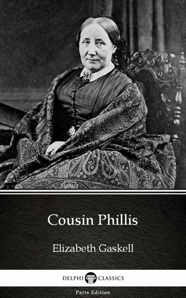 Cousin Phillis by Elizabeth Gaskell - Delphi Classics (Illustrated) - Elizabeth Gaskell