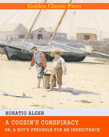 A Cousin's Conspiracy; Or, A Boy's Struggle for an Inheritance - Horatio Alger