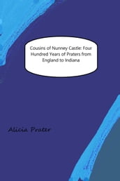 Cousins of Nunney Castle: Four Hundred Years of Praters from England to Indiana
