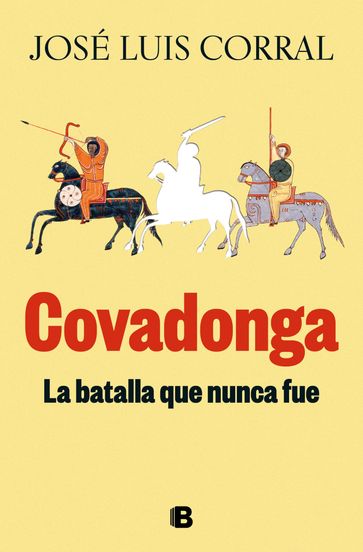 Covadonga, la batalla que nunca fue - José Luis Corral