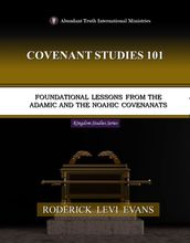 Covenant Studies 101: Foundational Lessons from the Adamic and the Noahic Covenants