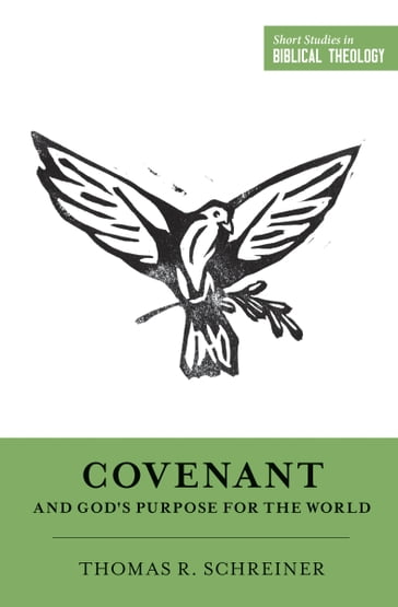 Covenant and God's Purpose for the World - Thomas R. Schreiner - Miles V. Van Pelt - Dane Ortlund