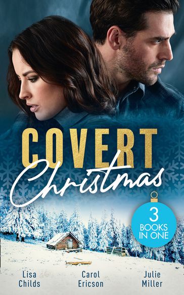 Covert Christmas: His Christmas Assignment (Bachelor Bodyguards) / Secret Agent Santa / Military Grade Mistletoe - Lisa Childs - Carol Ericson - Julie Miller