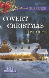 Covert Christmas (Mills & Boon Love Inspired Suspense) (Echo Mountain, Book 2)