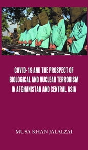Covid-19 and the Prospect of Biological and Nuclear Terrorism in Afghanistan and Central Asia