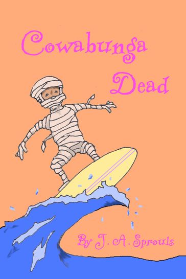 Cowabunga Dead: Grandfather Mummy Series #3 - J.A. Sprouls