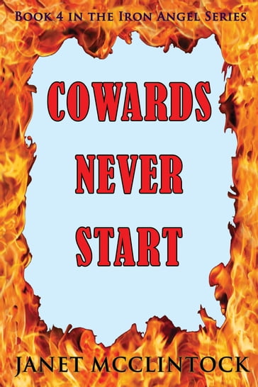 Cowards Never Start - Janet McClintock