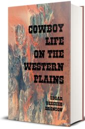 Cowboy Life on The Western Plains (Illustrated)