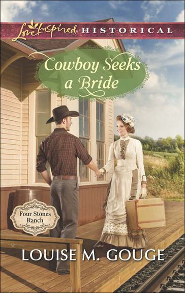 Cowboy Seeks A Bride (Four Stones Ranch, Book 2) (Mills & Boon Love Inspired Historical) - Louise M. Gouge