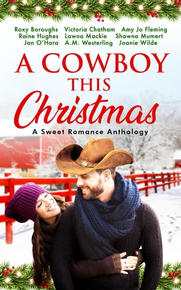 A Cowboy This Christmas: A Sweet Romance Anthology - Roxy Boroughs - Victoria Chatham - Amy Jo Fleming - Raine Hughes - Lawna Mackie - Shawna Mumert - Jan OHara - A.M. Westerling - Joanie Wilde