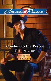 Cowboy To The Rescue (The Teagues of Texas, Book 2) (Mills & Boon American Romance)