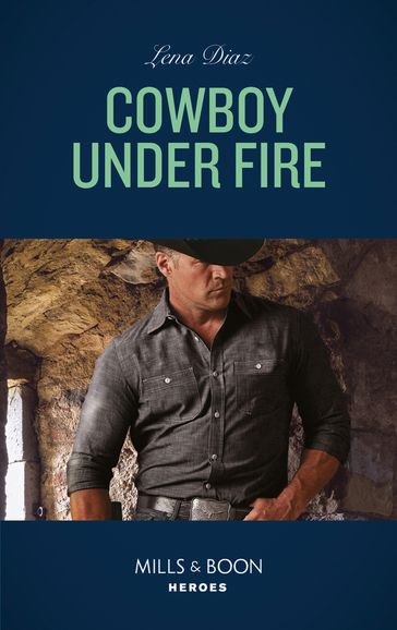 Cowboy Under Fire (The Justice Seekers, Book 1) (Mills & Boon Heroes) - Lena Diaz