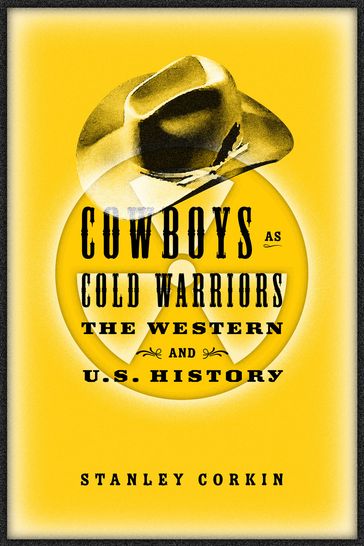 Cowboys As Cold Warriors - Stanley Corkin