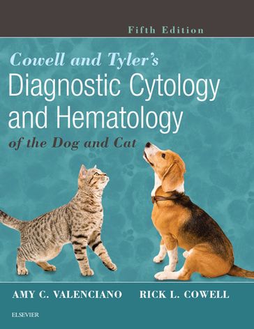 Cowell and Tyler's Diagnostic Cytology and Hematology of the Dog and Cat - E-Book - DVM  MS  DACVP Amy C. Valenciano - DVM  MS  MRCVS  DACVP Rick L. Cowell