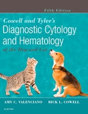 Cowell and Tyler s Diagnostic Cytology and Hematology of the Dog and Cat - E-Book