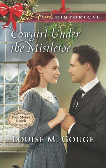 Cowgirl Under The Mistletoe (Four Stones Ranch, Book 4) (Mills & Boon Love Inspired Historical) - Louise M. Gouge