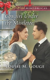 Cowgirl Under The Mistletoe (Four Stones Ranch, Book 4) (Mills & Boon Love Inspired Historical)