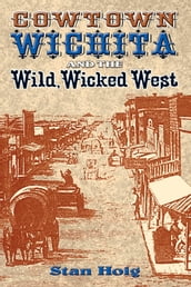 Cowtown Wichita and the Wild, Wicked West