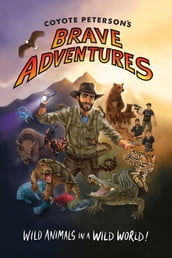 Coyote Peterson s Brave Adventures