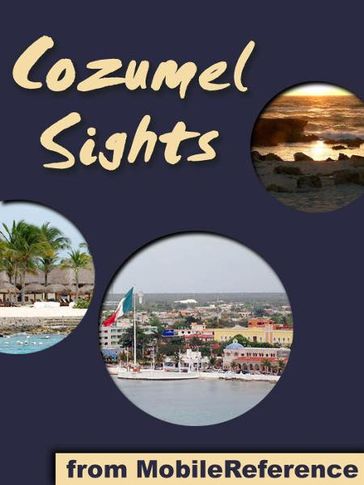Cozumel Sights: a travel guide to the main attractions in Cozumel, Mexico (Mobi Sights) - MobileReference