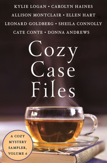 Cozy Case Files: A Cozy Mystery Sampler, Volume 6 - Kylie Logan - Carolyn Haines - Allison Montclair - Ellen Hart - Leonard Goldberg - Sheila Connolly - Cate Conte - Donna Andrews