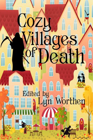 Cozy Villages of Death - Annie Reed - Ben Harshman - C.C. Guthrie - CJ Mattison - Clifford Royal Johns - D.T. Langdale - John M. Floyd - Joseph S. Walker - Kelly Zimmer - Kristine Kathryn Rusch - Lauryn Christopher - Lyn Worthen - Margaret S. Hamilton - Merrilee Robson - N.K. Wardley - Ursula Hoult