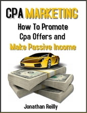 Cpa Marketing- How to Promote Cpa Offers and Make Passive Income