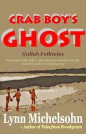 Crab Boy s Ghost, Gullah Folktales from Murrells Inlet s Brookgreen Gardens in the South Carolina Lowcountry