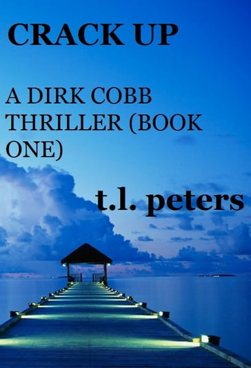 Crack Up, A Dirk Cobb Thriller (Book One) - T.L. Peters