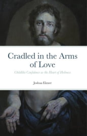 Cradled in the Arms of Love: Childlike Confidence as the Heart of Holiness