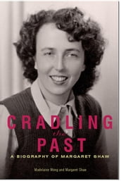 Cradling the Past a Biography of Margaret Shaw