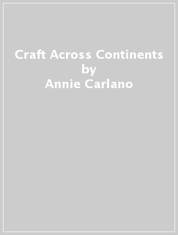 Craft Across Continents - Annie Carlano