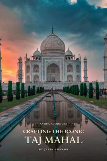 Crafting The Iconic Taj Mahal - Jatin Sharma