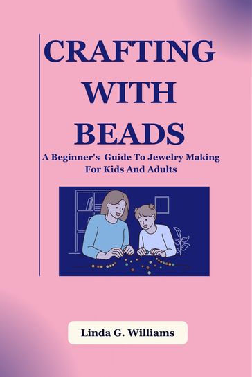 Crafting With Beads - Linda G. Williams