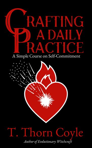 Crafting a Daily Practice - T. Thorn Coyle