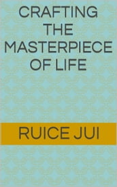 Crafting the Masterpiece of Life