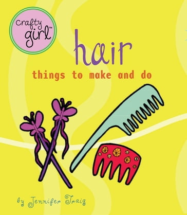 Crafty Girl: Hair - Jennifer Traig