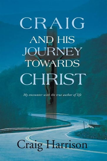 Craig and His Journey Towards Christ - Craig Harrison