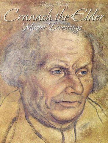 Cranach the Elder: Master Drawings - Blagoy Kiroff